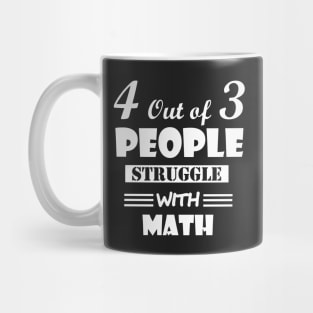 4 out of 3 people struggle with math Mug